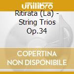Ritirata (La) - String Trios Op.34 cd
