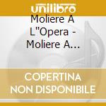 Moliere A L''Opera - Moliere A L'Opera: Musiques De Scenes De JeanBaptiste Lully And MarcAntoine Charpentier cd