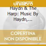 Haydn & The Harp: Music By Haydn, Krumpholtz, Rague', Bochsa And Others / Various cd