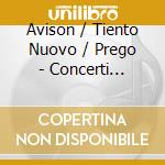 Avison / Tiento Nuovo / Prego - Concerti Grossi cd musicale