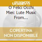 O Felici Occhi Miei: Lute Music From Renaissance Italy cd