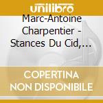 Marc-Antoine Charpentier - Stances Du Cid, Airs De Cour cd musicale di Marc