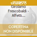 Girolamo Frescobaldi - Affetti Amorosi cd