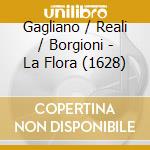 Gagliano / Reali / Borgioni - La Flora (1628) cd