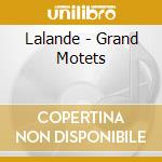 Lalande - Grand Motets cd musicale di Lalande