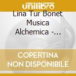 Lina Tur Bonet Musica Alchemica - Violin Sonatas (1681) cd musicale