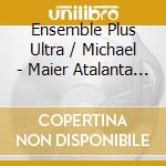 Ensemble Plus Ultra / Michael - Maier Atalanta Fugiens: Noone cd