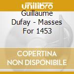Guillaume Dufay - Masses For 1453