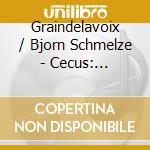 Graindelavoix / Bjorn Schmelze - Cecus: Agricola & His Contemporaries cd