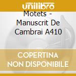 Motets - Manuscrit De Cambrai A410 cd