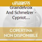Graindelvoix And Schmelzer - Cypriot Vespers cd