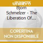 Bjorn Schmelzer - The Liberation Of The Gothic cd musicale di Bjorn Schmelzer