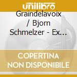 Graindelavoix / Bjorn Schmelzer - Ex Nihilo: Polyphony Out Of The Order Of Things cd