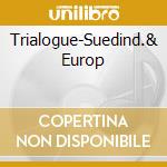 Trialogue-Suedind.& Europ cd musicale di Glossa