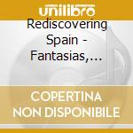 Rediscovering Spain - Fantasias, Diferencias And Glosas cd