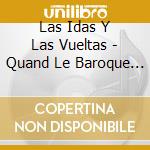 Las Idas Y Las Vueltas - Quand Le Baroque Espagnol Rencontre cd