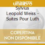 Sylvius Leopold Weiss - Suites Pour Luth cd
