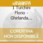 I Turchini Florio - Ghirlanda Sacra/i Turchini Florio cd musicale di I Turchini Florio