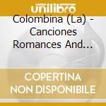 Colombina (La) - Canciones Romances And Sonetos cd musicale di Colombina (La)