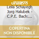 Leila Schayegh Jorg Halubek - C.P.E. Bach: Works For Keyboard & Violin cd musicale