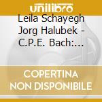 Leila Schayegh Jorg Halubek - C.P.E. Bach: Works For Keyboard & Violin cd
