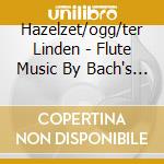 Hazelzet/ogg/ter Linden - Flute Music By Bach's Students cd musicale di Hazelzet/ogg/ter Linden