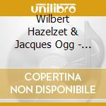 Wilbert Hazelzet & Jacques Ogg - Works For Flute cd musicale di Wilbert Hazelzet & Jacques Ogg