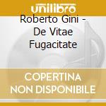 Roberto Gini - De Vitae Fugacitate cd musicale di Roberto Gini