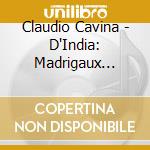 Claudio Cavina - D'India: Madrigaux Livre I cd