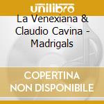 La Venexiana & Claudio Cavina - Madrigals cd
