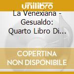 La Venexiana - Gesualdo: Quarto Libro Di Madrigali cd