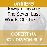 Joseph Haydn - The Seven Last Words Of Christ On The Cross cd