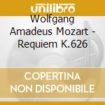 Wolfgang Amadeus Mozart - Requiem K.626 cd musicale di Wolfgang Amadeus Mozart