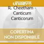 R. Cheetham - Canticum Canticorum cd
