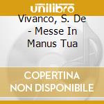 Vivanco, S. De - Messe In Manus Tua cd musicale di Vivanco, S. De