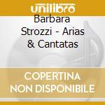 Barbara Strozzi - Arias & Cantatas cd musicale di Emanuela Galli