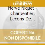 Herve Niquet - Charpentier: Lecons De Tenebres cd musicale di Herve Niquet