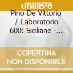 Pino De Vittorio / Laboratorio 600: Siciliane - The Songs Of An Island cd