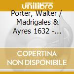 Porter, Walter / Madrigales & Ayres 1632 - The Consort Of Musicke Heritage Coilleciton cd