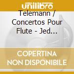 Telemann / Concertos Pour Flute - Jed Wentz, Flute cd