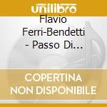 Flavio Ferri-Bendetti - Passo Di Pena In Pena cd musicale di Flavio Ferri