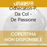 Odhecaton-P. Da Col - De Passione