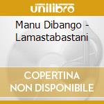 Manu Dibango - Lamastabastani cd musicale di Manu Dibango