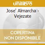 Jose' Almarcha - Vejezate cd