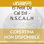 El Petit De Cal Eril - N.S.C.A.L.H cd