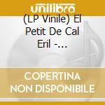 (LP Vinile) El Petit De Cal Eril - N.S.C.A.L.H vinile
