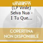 (LP Vinile) Selva Nua - I Tu Que Fas Quan No Fas Res vinile