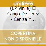(LP Vinile) El Canijo De Jerez - Ceniza Y Barro vinile