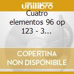 Cuatro elementos 96 op 123 - 3 pezzi op cd