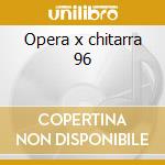 Opera x chitarra 96 cd